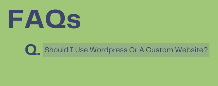 Should I Use WordPress Or A Custom Website?